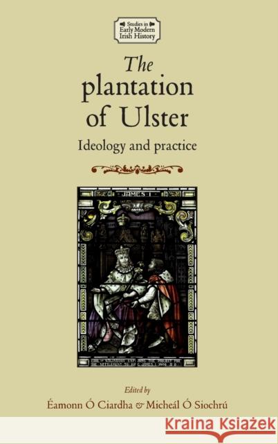 Plantation of Ulster: Ideology and Practice O. Siochru, Micheal 9780719086083 Manchester University Press - książka