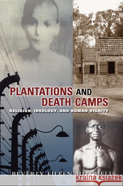 Plantations and Death Camp: Religion, Ideology, and Human Dignity Mitchell, Beverly 9780800663308 Fortress Press - książka