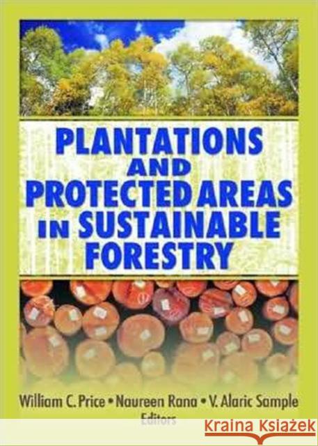 Plantations and Protected Areas in Sustainable Forestry Alaric V. Sample William C. Price 9781560221388 Food Products Press - książka