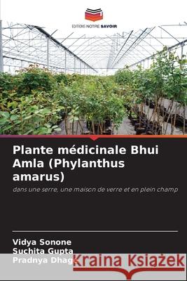 Plante médicinale Bhui Amla (Phylanthus amarus) Sonone, Vidya, Gupta, Suchita, Dhage, Pradnya 9786209059568 Editions Notre Savoir - książka