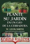 Plante su Jardin en un Ojo de la Cerradura Smith, W. Leon 9780996900669 Smith Media, Inc.
