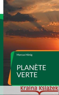 Plan?te Verte: Une fable politique fran?aise - roman d'anticipation Marcus H?nig 9782322580644 Bod - Books on Demand - książka
