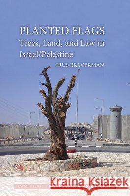 Planted Flags: Trees, Land, and Law in Israel/Palestine Braverman, Irus 9781107692275 Cambridge University Press - książka
