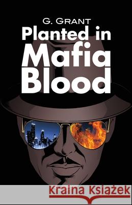 Planted in Mafia Blood G. Grant 9781646108602 Dorrance Publishing Co. - książka