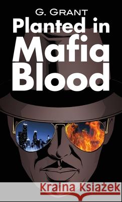 Planted in Mafia Blood G. Grant 9781648045288 Dorrance Publishing Co. - książka