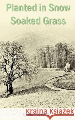 Planted in Snow Soaked Grass Christian Emond 9789358361599 Bookleaf Publishing - książka