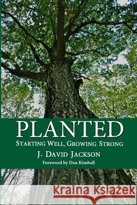 Planted: Starting Well, Growing Strong Dr J. David Jackson 9780615725390 Screven and Allen Publishing - książka