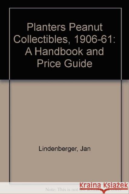 Planters Peanut Collectibles, 1906-61 A Handbook and Price Guide Lindenberger, Jan|||Spontak, Joyce 9780887407925  - książka