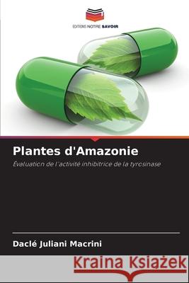 Plantes d'Amazonie Macrini, Daclé Juliani 9786208736057 Editions Notre Savoir - książka