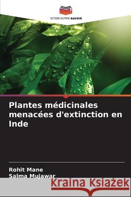 Plantes m?dicinales menac?es d\'extinction en Inde Rohit Mane Salma Mujawar 9786205649947 Editions Notre Savoir - książka