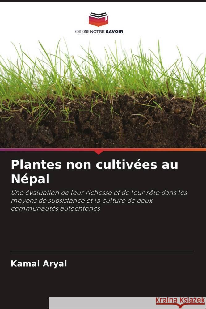 Plantes non cultivées au Népal Aryal, Kamal 9786203296365 Editions Notre Savoir - książka