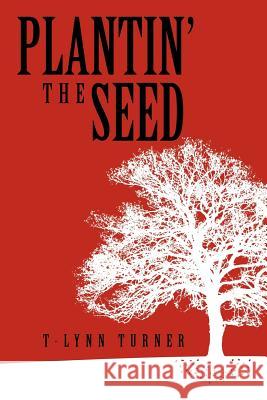 Plantin' the Seed T-Lynn Turner 9781465347091 Xlibris Corporation - książka