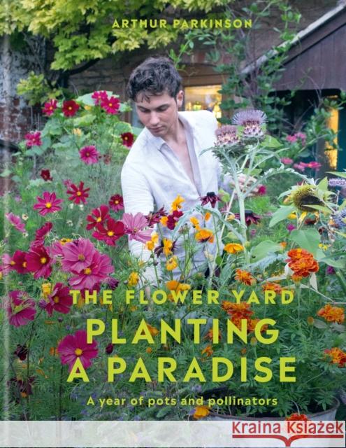 Planting a Paradise: A year of pots and pollinators Arthur Parkinson 9781914239670 Octopus Publishing Group - książka