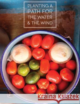 Planting a Path for The Water & The Wind: Highland Maya of Guatemala Foodways Kennedy, Susanne 9780692952115 Highland Support Project - książka