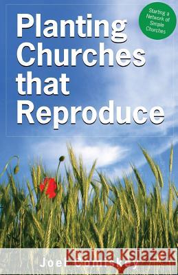 Planting Churches That Reproduce: Starting a Network of Simple Churches Comiskey, Joel 9780979067969 CCS Publishing - książka