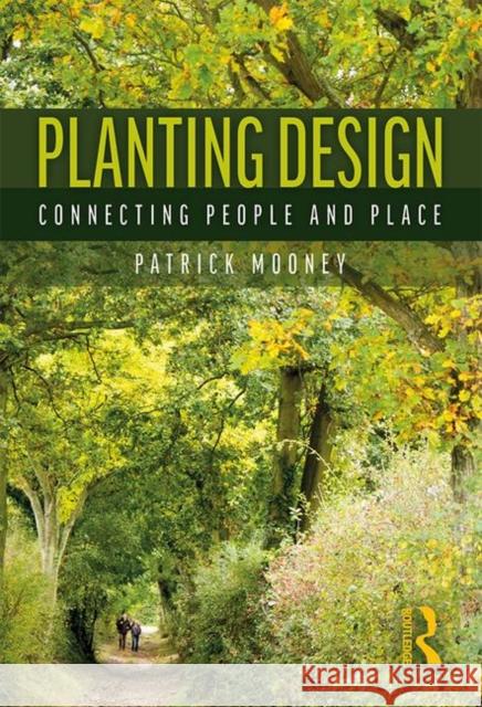 Planting Design: Connecting People and Place Patrick Mooney 9781138026056 Taylor & Francis Ltd - książka