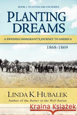 Planting Dreams: A Swedish Immigrant's Journey to America (Planting Dreams Series) Linda K. Hubalek 9781480090620 Createspace - książka