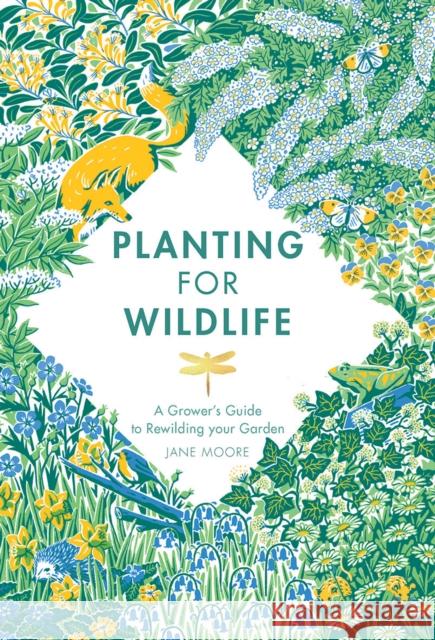 Planting for Wildlife: A Grower’s Guide to Rewilding Your Garden Jane Moore 9781787136755 Quadrille Publishing Ltd - książka