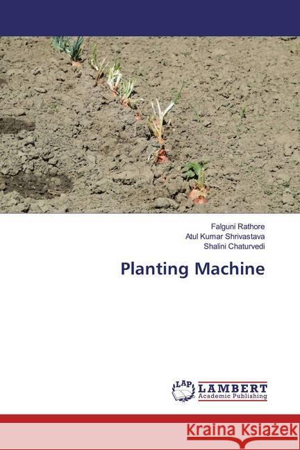 Planting Machine Rathore, Falguni; Shrivastava, Atul Kumar; Chaturvedi, Shalini 9786200233653 LAP Lambert Academic Publishing - książka