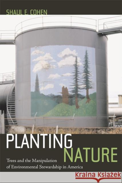 Planting Nature: Trees and the Manipulation of Environmental Stewardship in America Cohen, Shaul E. 9780520237704 University of California Press - książka