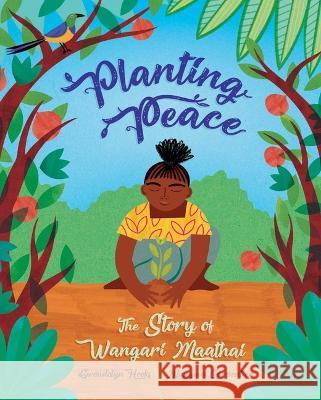 Planting Peace: The Story of Wangari Maathai Gwendolyn Hooks Margaux Carpentier 9781623717605 Crocodile Books - książka