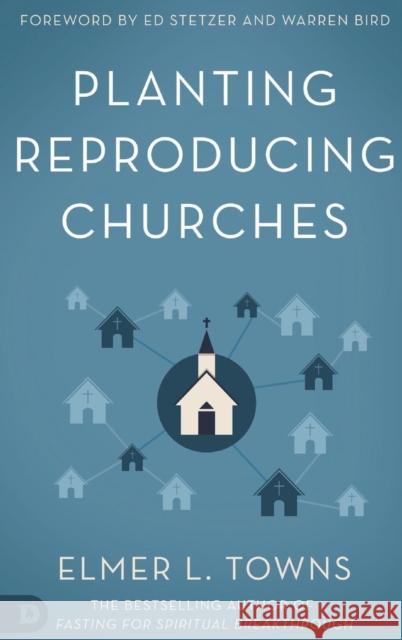 Planting Reproducing Churches Elmer L. Towns Ed Stetzer Warren Bird 9780768417654 Destiny Image Incorporated - książka