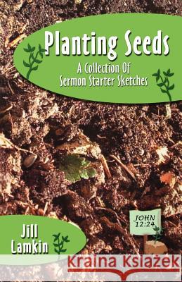 Planting Seeds: A Collection of Sermon Starter Sketches Jill Lamkin 9780788023750 CSS Publishing Company - książka