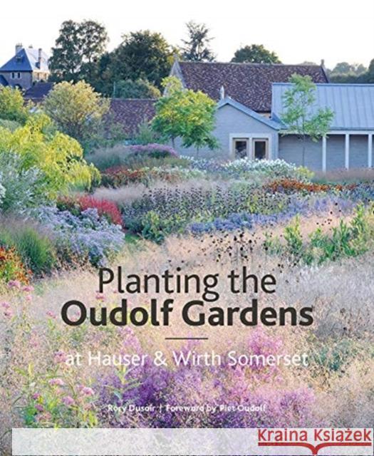 Planting the Oudolf Gardens at Hauser & Wirth Somerset Rory Dusoir 9781999734534 Filbert Press - książka