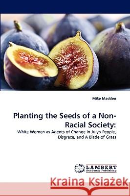 Planting the Seeds of a Non-Racial Society Mike Madden 9783838354309 LAP Lambert Academic Publishing - książka