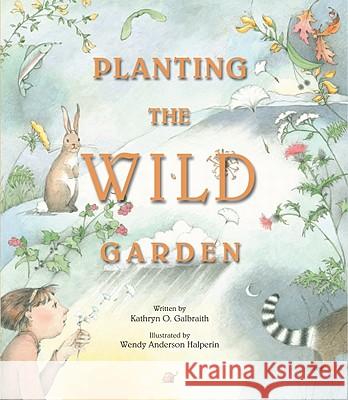 Planting the Wild Garden Kathryn Osebold Galbraith Wendy Anderson Halperin 9781561455638 Peachtree Publishers - książka