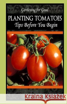 Planting Tomatoes: Tips Before You Begin Mike Dow Steve Lucas Antonia Blyth 9781490909523 Tantor Media Inc - książka