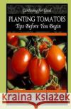 Planting Tomatoes: Tips Before You Begin Mike Dow Steve Lucas Antonia Blyth 9781490909523 Tantor Media Inc