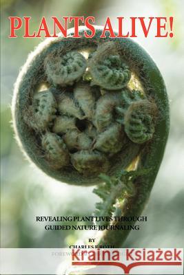Plants Alive!: Revealing Plant Lives Through Guided Nature Journaling Roth, Charles E. 9780595366446 iUniverse - książka