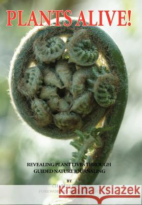 Plants Alive!: Revealing Plant Lives Through Guided Nature Journaling Roth, Charles E. 9780595823949 iUniverse - książka