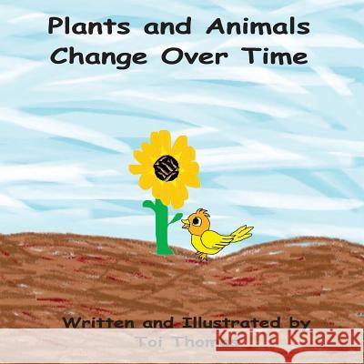 Plants and Animals Change Over Time Toi Thomas Toi Thomas 9781537624808 Createspace Independent Publishing Platform - książka