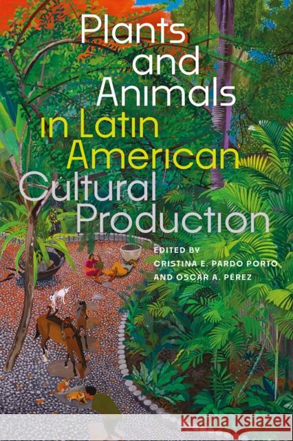 Plants and Animals in Latin American Cultural Production Cristina E. Pard Oscar A. P?rez 9781683405689 University of Florida Press - książka