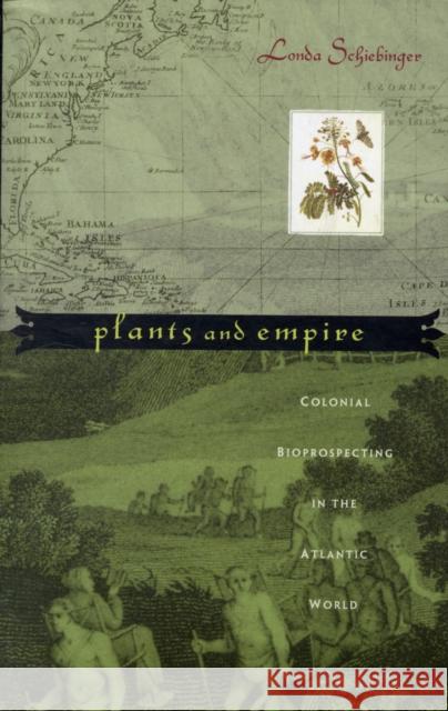 Plants and Empire: Colonial Bioprospecting in the Atlantic World Schiebinger, Londa 9780674025684 Harvard University Press - książka