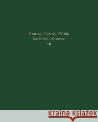 Plants and Flowers of Maine: Kate Furbish's Watercolors Kate Furbish Richard H. Lindemann Melissa Dow Cullina 9781442253759 Rowman & Littlefield Publishers - książka