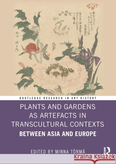 Plants and Gardens as Artefacts in Transcultural Contexts: Between Asia and Europe Minna T?rm? 9781032846491 Routledge - książka
