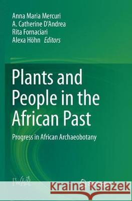 Plants and People in the African Past: Progress in African Archaeobotany Mercuri, Anna Maria 9783030078720 Springer - książka