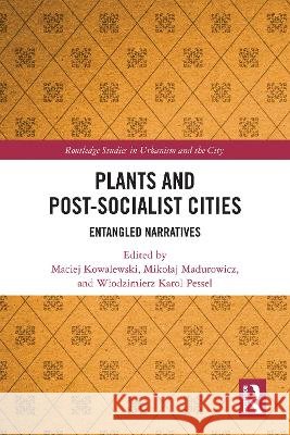 Plants and Post-Socialist Cities: Entangled Narratives  9781041298519 Taylor & Francis Ltd - książka