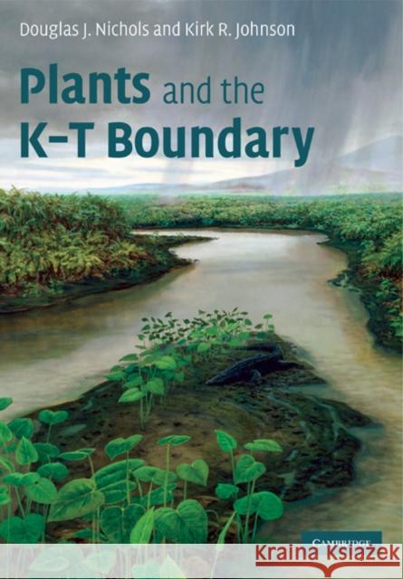 Plants and the K-T Boundary Douglas J. Nichols Kirk R. Johnson 9780521305631 Cambridge University Press - książka