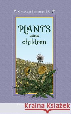 Plants and Their Children Frances Parsons Alice Smith 9781429095655 Applewood Books - książka