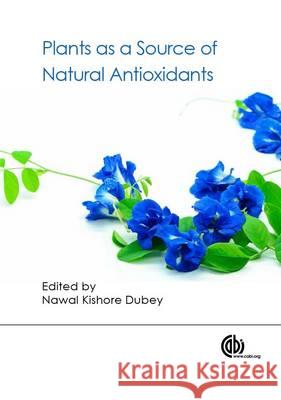 Plants as a Source of Natural Antioxidants Dubey, Nawal Kishore 9781780642666 CABI - książka