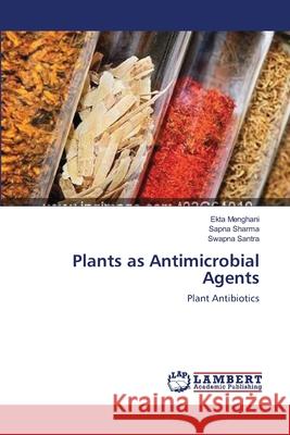 Plants as Antimicrobial Agents Ekta Menghani Sapna Sharma Swapna Santra 9783659133688 LAP Lambert Academic Publishing - książka