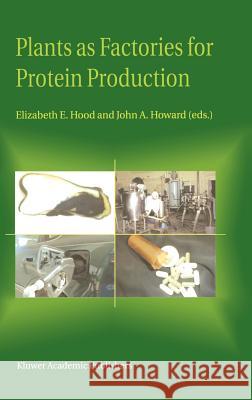 Plants as Factories for Protein Production Christine G. McKinnon Elizabeth E. Hood John A. Howard 9781402008436 Kluwer Academic Publishers - książka