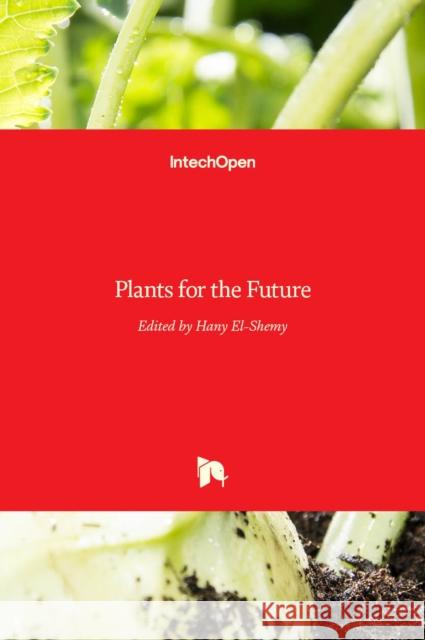 Plants for the Future Hany El-Shemy 9789535121855 Intechopen - książka