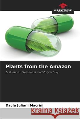 Plants from the Amazon Macrini, Daclé Juliani 9786208736088 Our Knowledge Publishing - książka