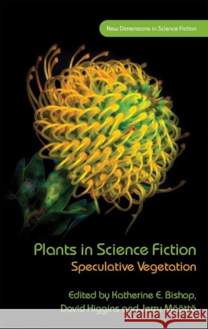 Plants in Science Fiction: Speculative Vegetation Katherine E. Bishop David Higgins Jerry M 9781786835598 University of Wales Press - książka