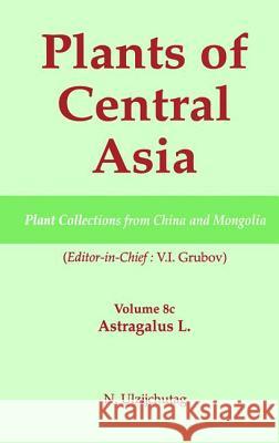 Plants of Central Asia - Plant Collection from China and Mongolia, Vol. 8c: Astragalus L. Grubov, V. I. 9781578083411 Science Publishers - książka